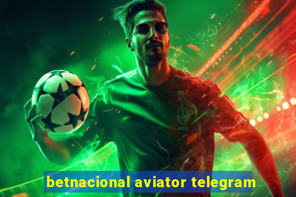 betnacional aviator telegram